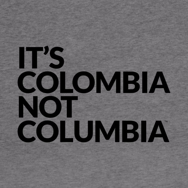 It's COLOMBIA not Columbia by ItsColombiaNotColumbia